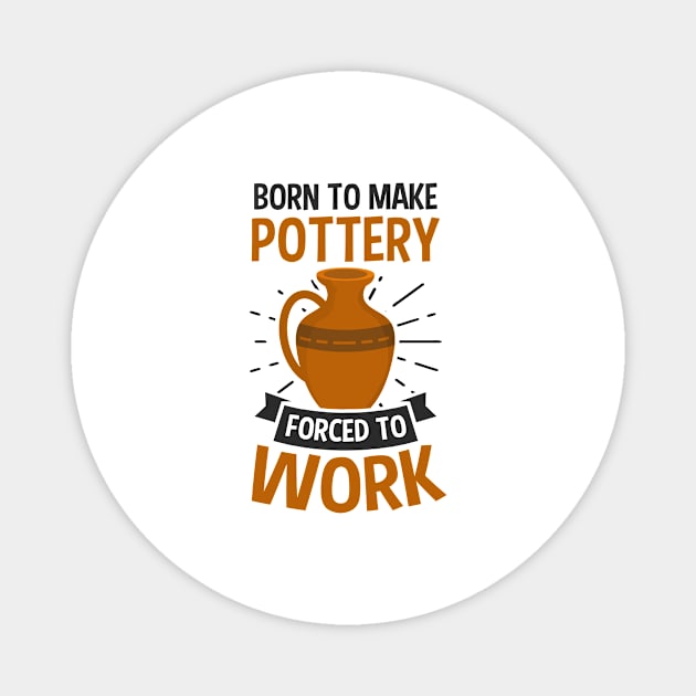 Potter Shirt | Born To Make Pottery Magnet by Gawkclothing